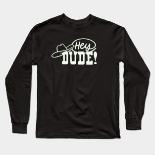 Hey Dude! Long Sleeve T-Shirt